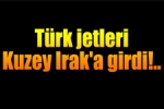 Gündem - Türk Savaş Uçakları Kuzey Irak'a Girdi