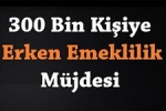 Emeklilikte Yaş Bekleyen 300 Bin Kişiye Müjde!