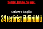  - 34 Terörist Etkisiz Hale Getirildi!
